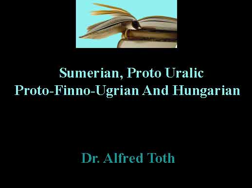 Sumerian, Proto Uralic, Proto-Finno-Ugrian And Hungarian